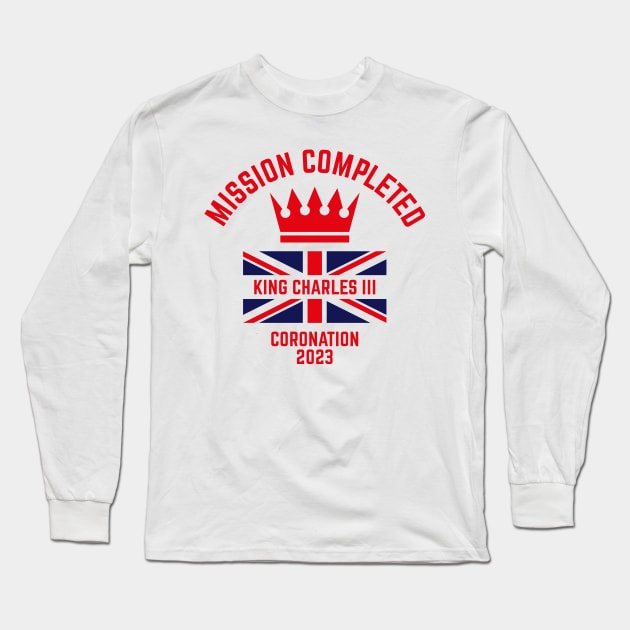 Mission Completed / King Charles 3rd / Coronation 2023 (Red) Long Sleeve T-Shirt by MrFaulbaum